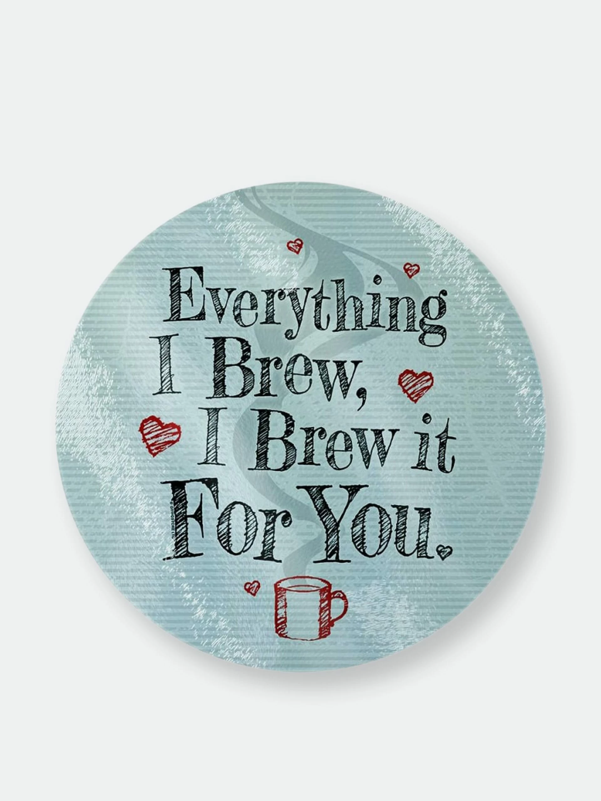 Grindstore Everything I Brew, I Brew It For You Glass Chopping Board 3 Grindstore Everything I Brew, I Brew It For You Glass Chopping Board